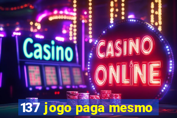 137 jogo paga mesmo